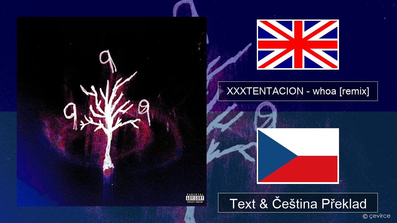 XXXTENTACION – whoa (mind in awe) [remix] Anglický Text & Čeština Překlad