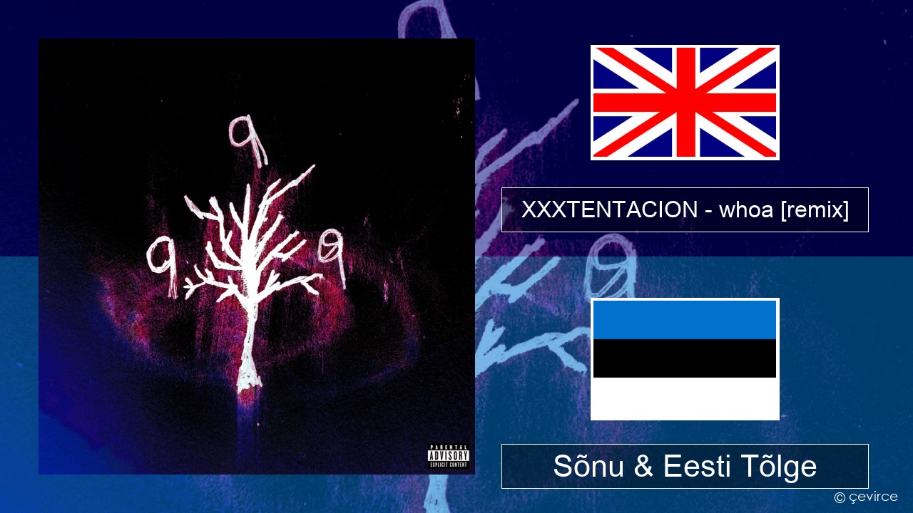 XXXTENTACION – whoa (mind in awe) [remix] Inglise Sõnu & Eesti Tõlge