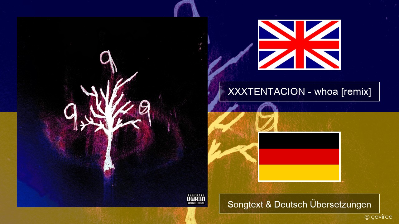 XXXTENTACION – whoa (mind in awe) [remix] Englisch Songtext & Deutsch Übersetzungen