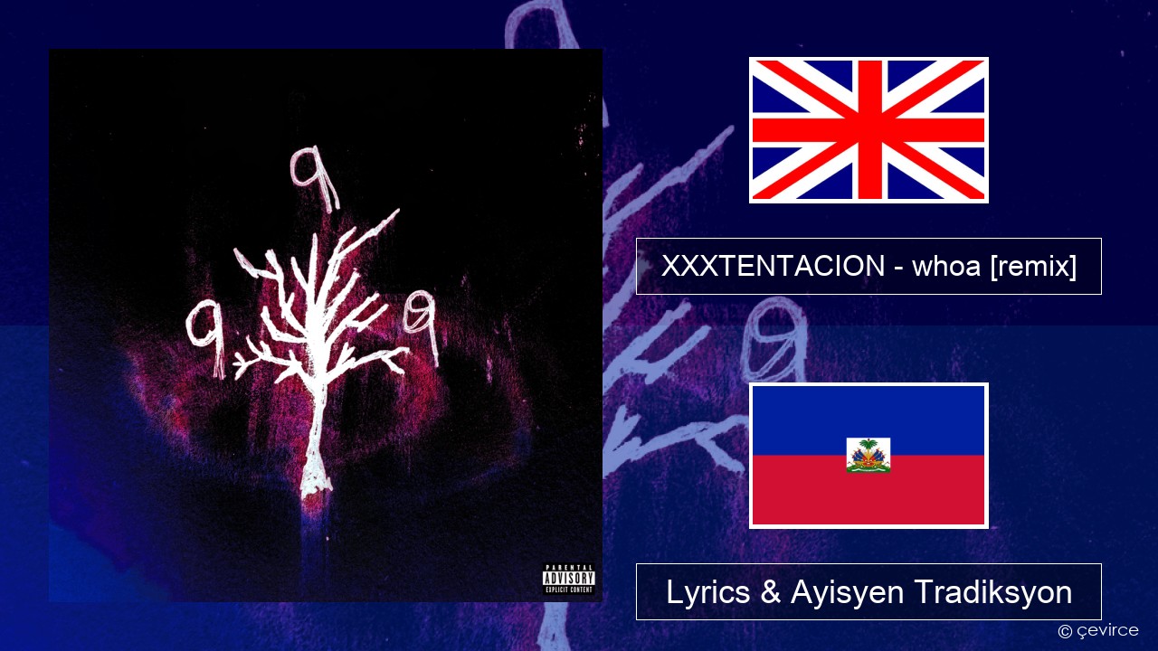 XXXTENTACION – whoa (mind in awe) [remix] Angle Lyrics & Ayisyen Tradiksyon