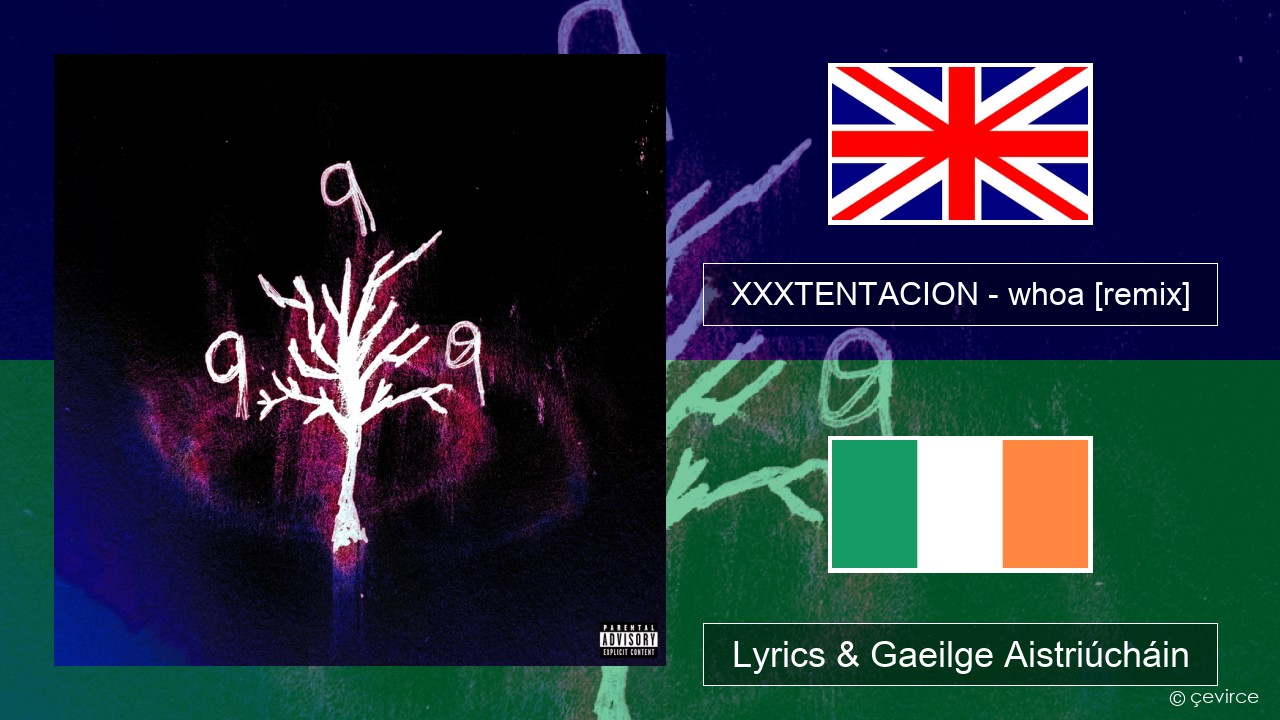 XXXTENTACION – whoa (mind in awe) [remix] Béarla Lyrics & Gaeilge Aistriúcháin
