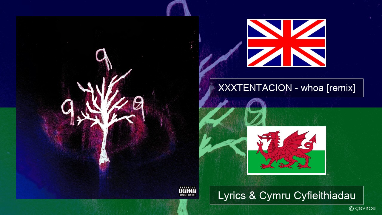 XXXTENTACION – whoa (mind in awe) [remix] Saesneg Lyrics & Cymru Cyfieithiadau