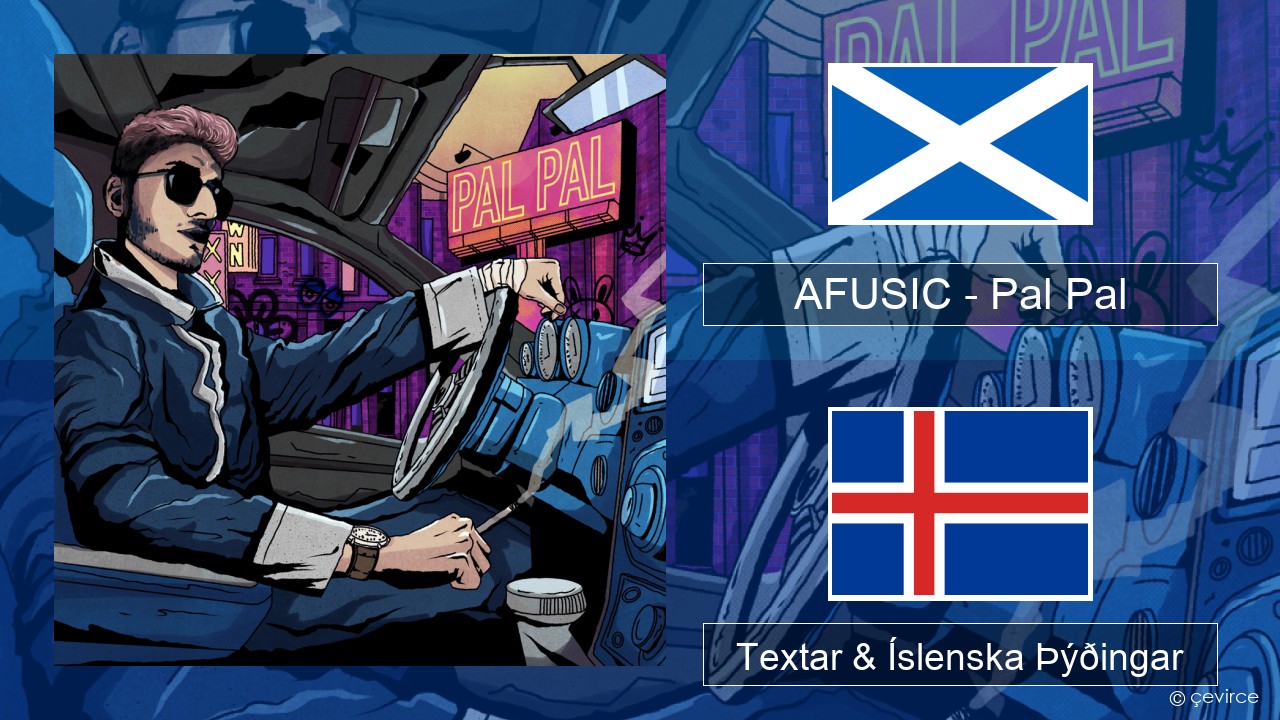 AFUSIC – Pal Pal Skosk Gelíska Textar & Íslenska Þýðingar