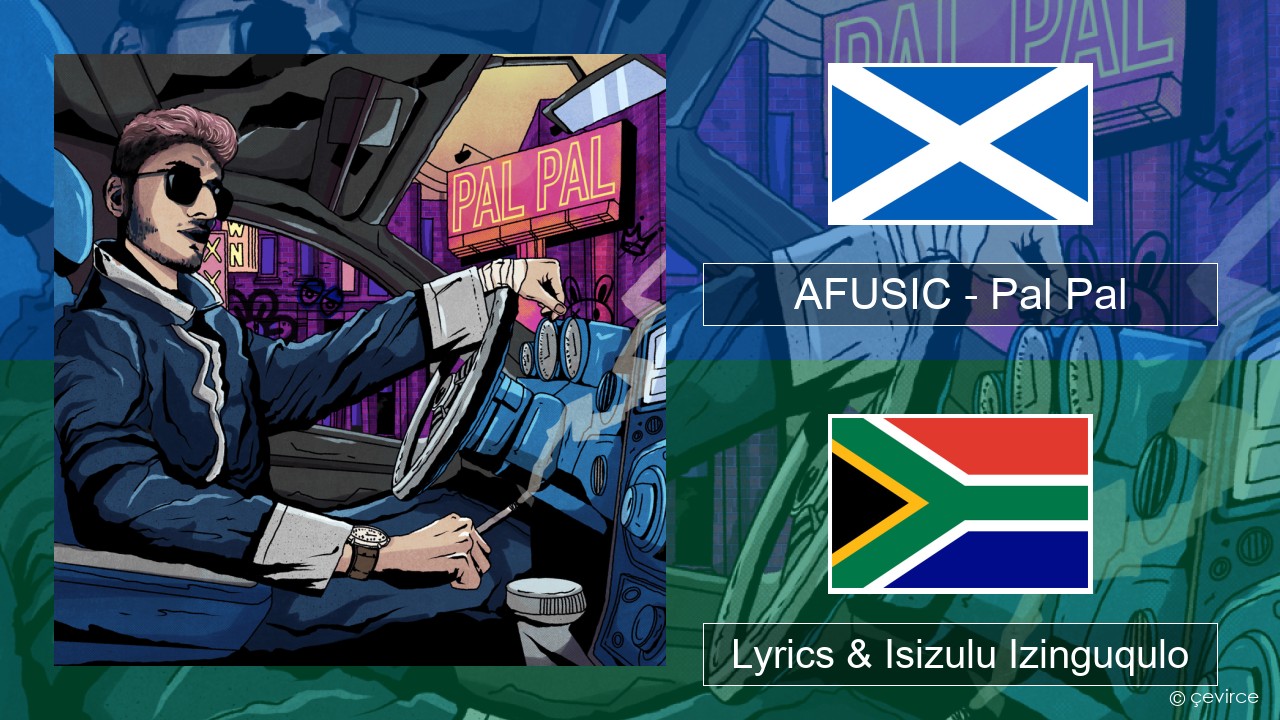 AFUSIC – Pal Pal Umkhiqizo Amathegi Lyrics & Isizulu Izinguqulo