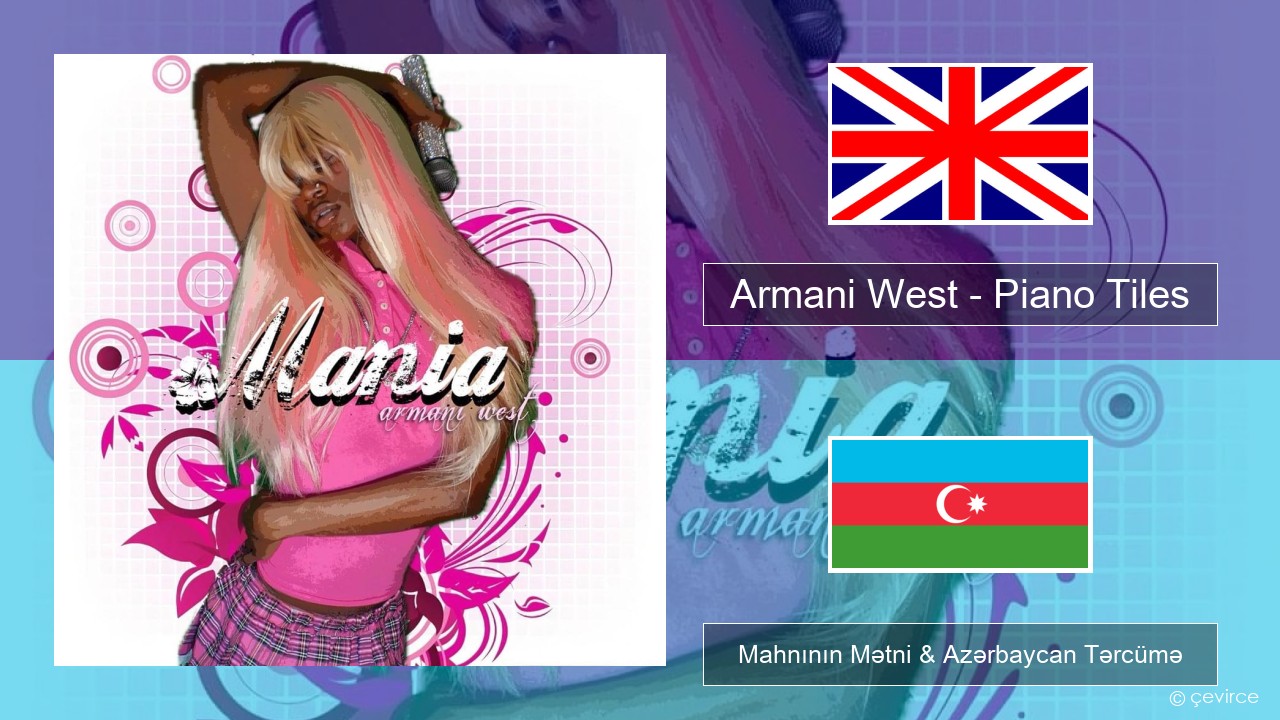 Armani West – Piano Tiles İngilis dili Mahnının Mətni & Azərbaycan Tərcümə