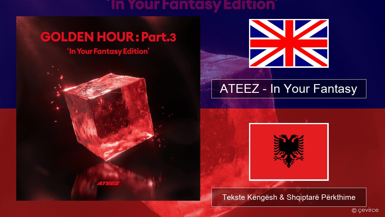 ATEEZ – In Your Fantasy Anglisht Tekste Këngësh & Shqiptarë Përkthime