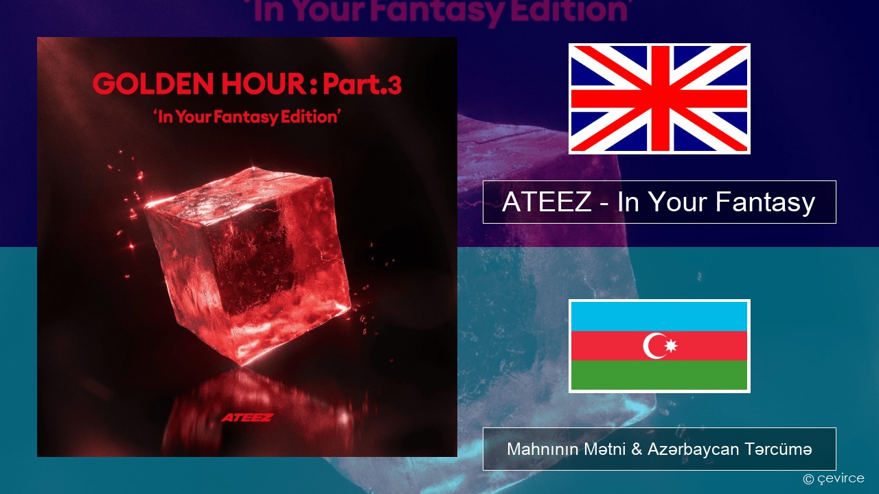 ATEEZ – In Your Fantasy İngilis dili Mahnının Mətni & Azərbaycan Tərcümə