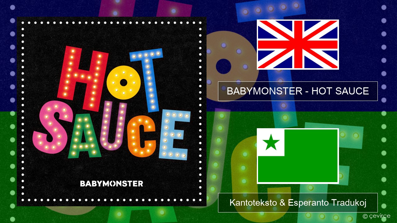 BABYMONSTER – HOT SAUCE La angla Kantoteksto & Esperanto Tradukoj