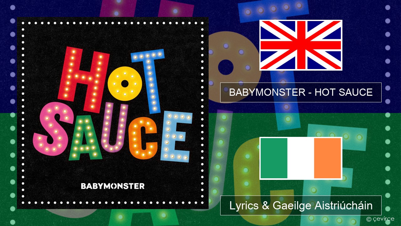 BABYMONSTER – HOT SAUCE Béarla Lyrics & Gaeilge Aistriúcháin