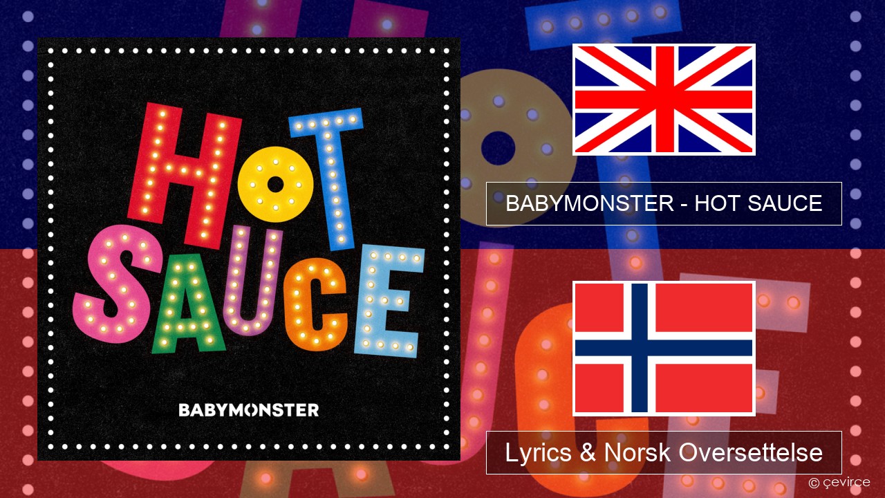 BABYMONSTER – HOT SAUCE Engelsk Lyrics & Norsk Oversettelse