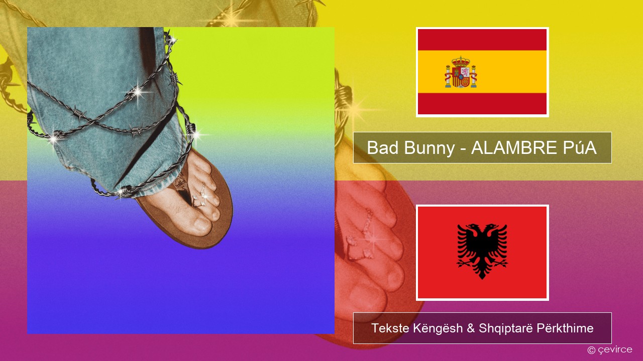 Bad Bunny – ALAMBRE PúA Spanjollë Tekste Këngësh & Shqiptarë Përkthime