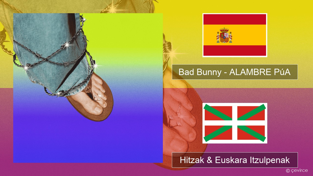 Bad Bunny – ALAMBRE PúA Espainiako Hitzak & Euskara Itzulpenak