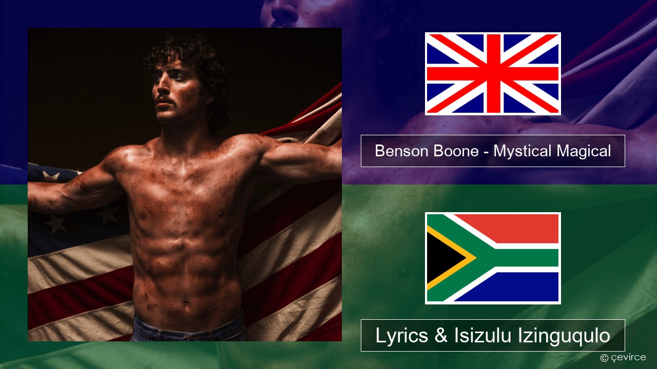 Benson Boone – Mystical Magical Isizulu Lyrics & Isizulu Izinguqulo