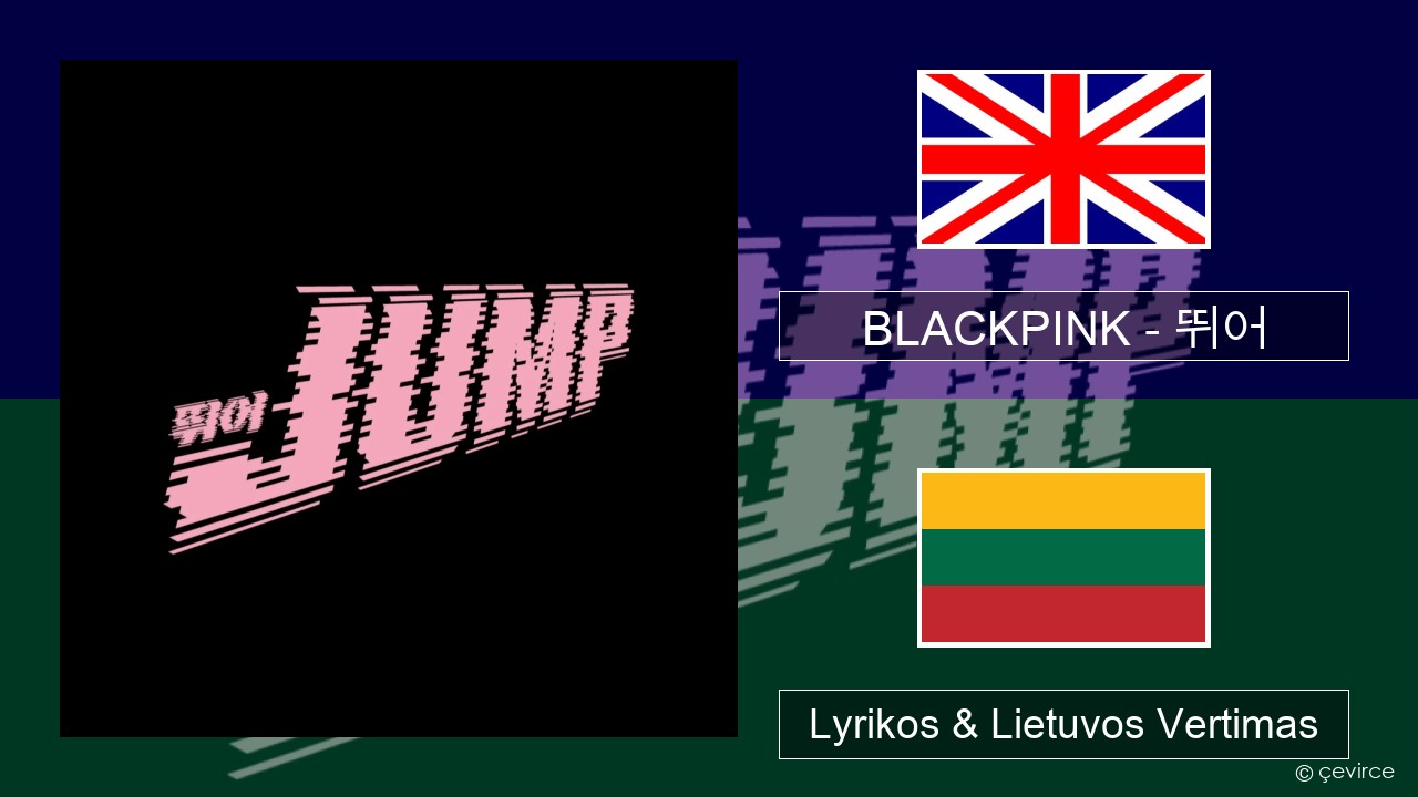 BLACKPINK – 뛰어 (JUMP) Anglų Lyrikos & Lietuvos Vertimas