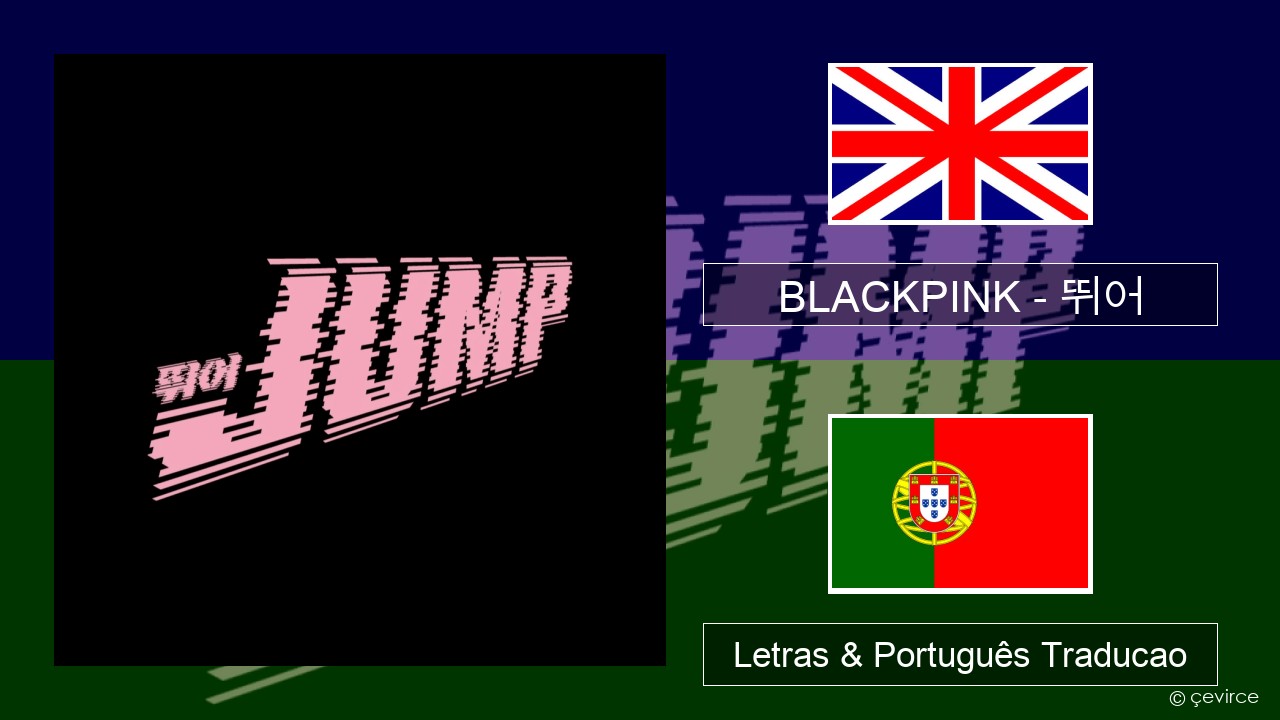 BLACKPINK – 뛰어 (JUMP) Inglês Letras & Português Traducao