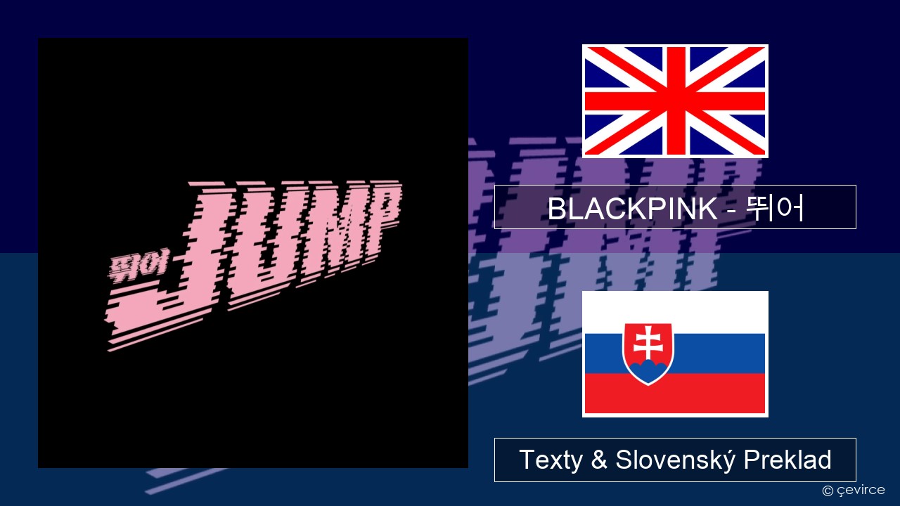 BLACKPINK – 뛰어 (JUMP) Anglický Texty & Slovenský Preklad