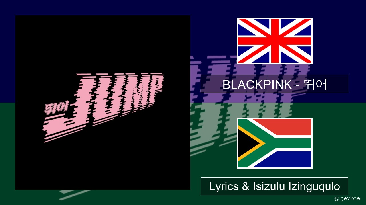 BLACKPINK – 뛰어 (JUMP) Isizulu Lyrics & Isizulu Izinguqulo