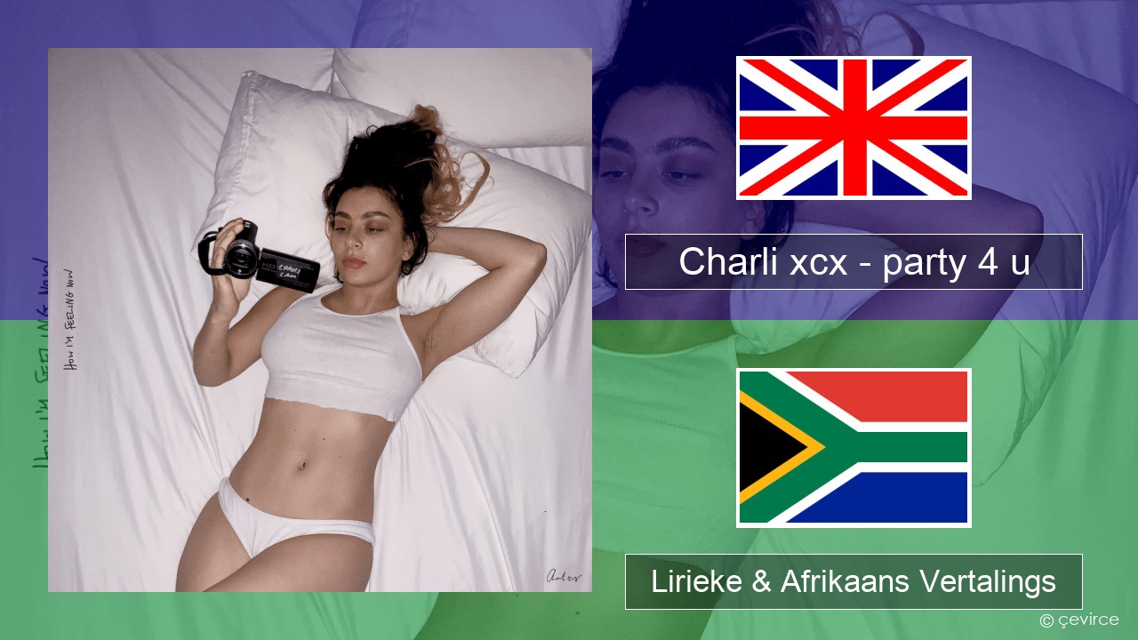 Charli xcx – party 4 u Engels Lirieke & Afrikaans Vertalings