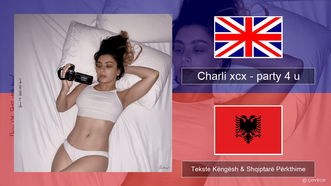 Charli xcx – party 4 u Anglisht Tekste Këngësh & Shqiptarë Përkthime