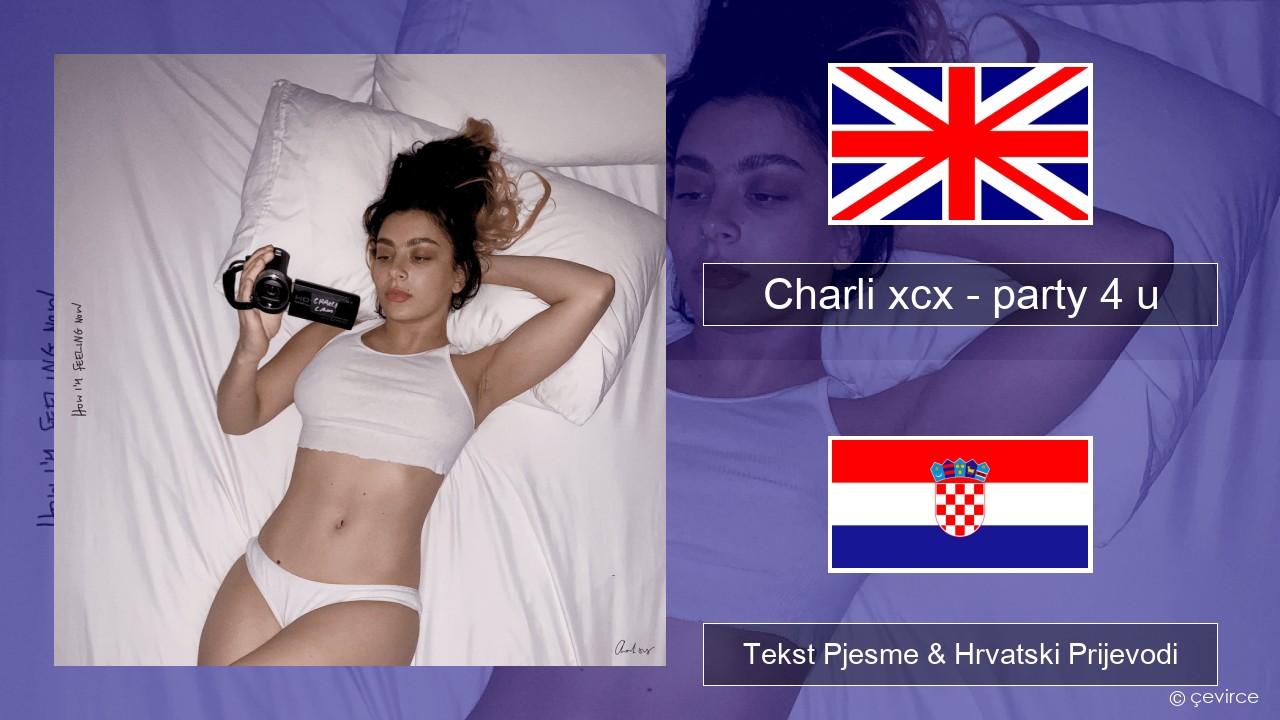 Charli xcx – party 4 u Engleski Tekst Pjesme & Hrvatski Prijevodi