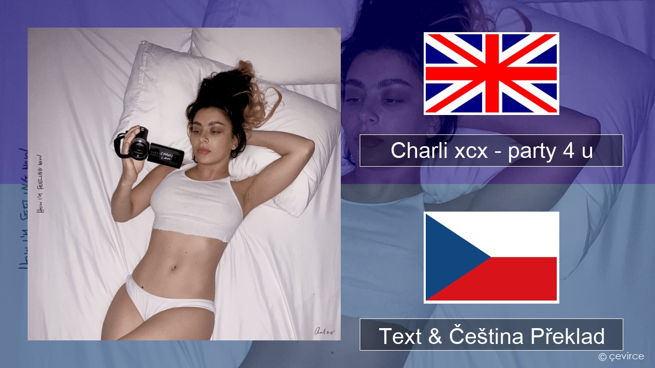 Charli xcx – party 4 u Anglický Text & Čeština Překlad