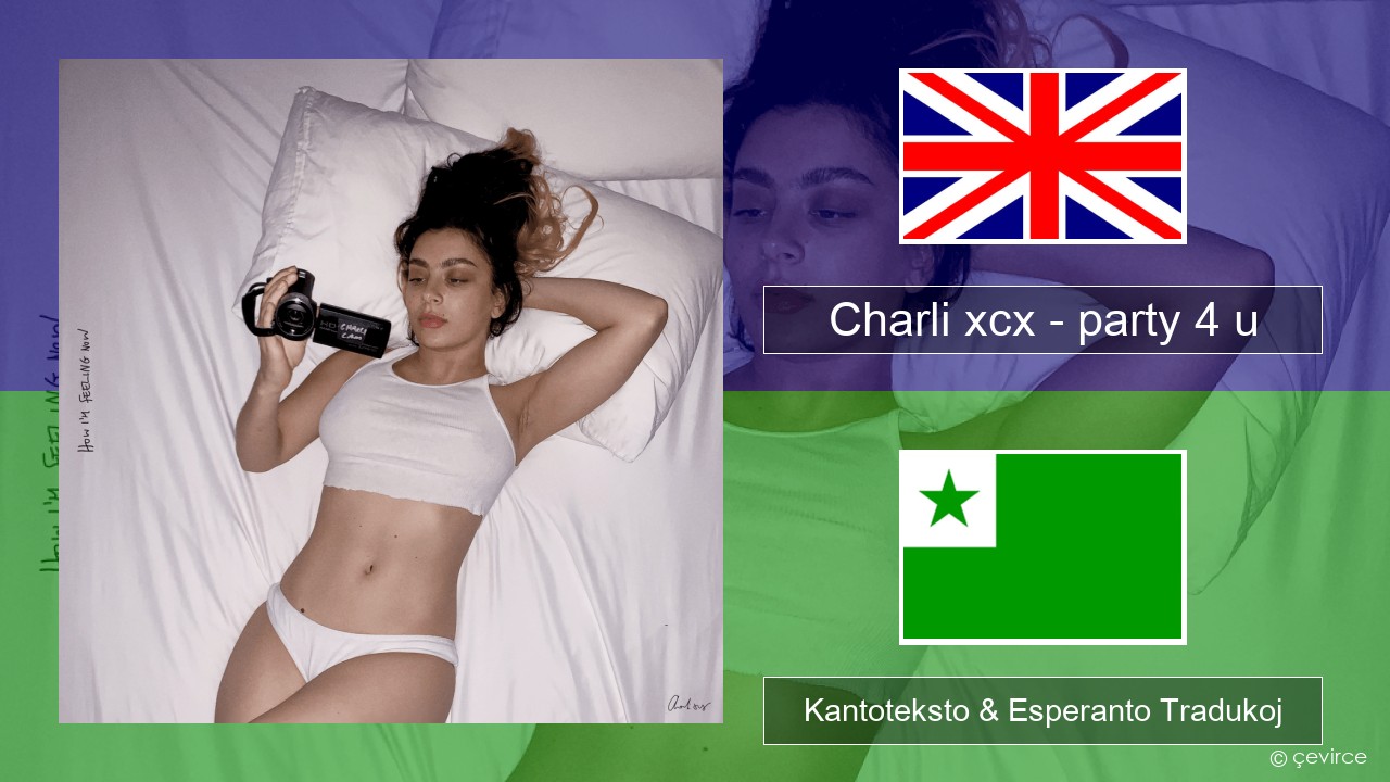 Charli xcx – party 4 u La angla Kantoteksto & Esperanto Tradukoj