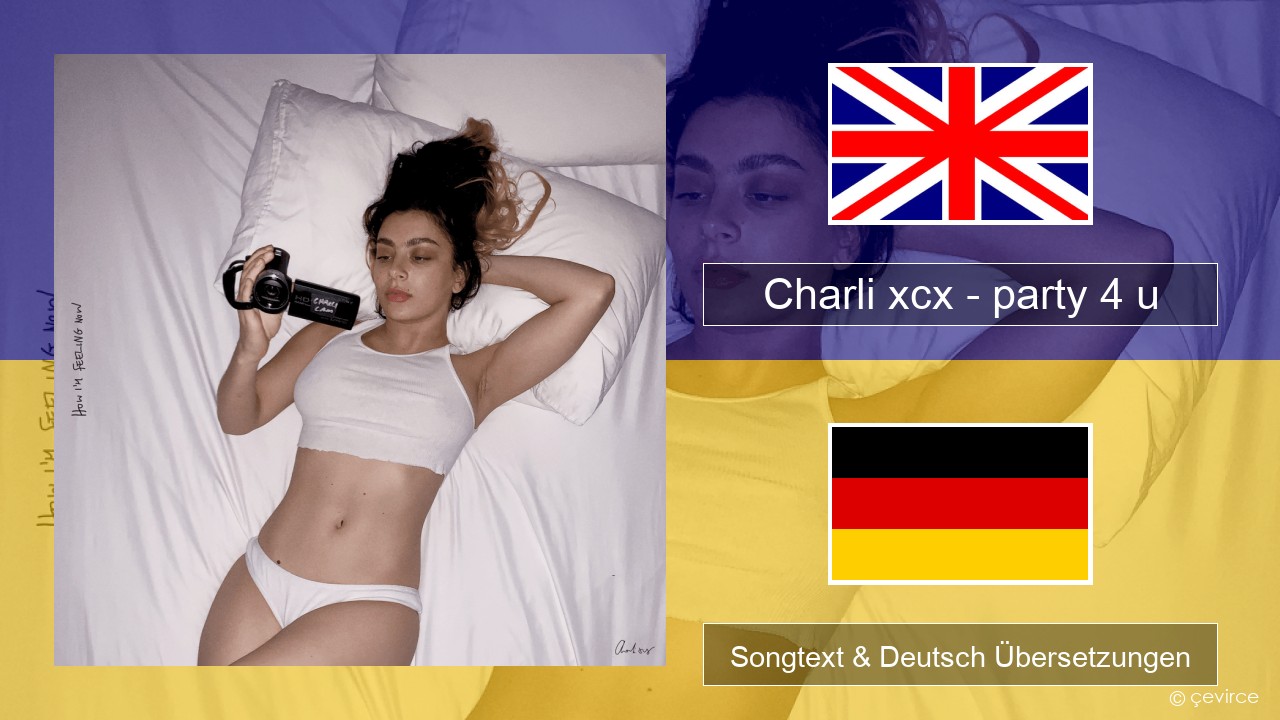 Charli xcx – party 4 u Englisch Songtext & Deutsch Übersetzungen
