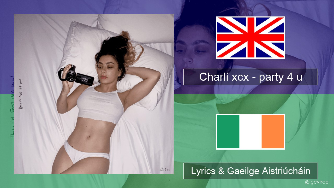 Charli xcx – party 4 u Béarla Lyrics & Gaeilge Aistriúcháin