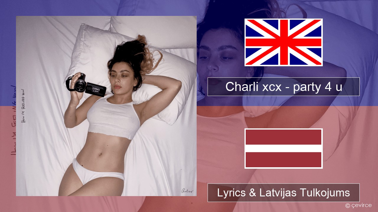 Charli xcx – party 4 u Angļu Lyrics & Latvijas Tulkojums