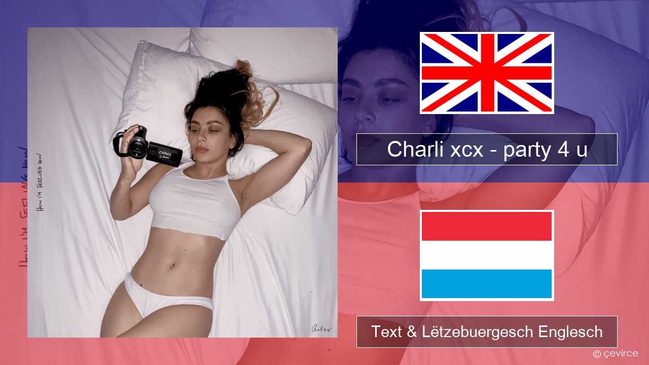 Charli xcx – party 4 u Englisch Text & Lëtzebuergesch Englesch