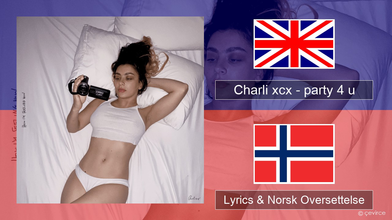Charli xcx – party 4 u Engelsk Lyrics & Norsk Oversettelse
