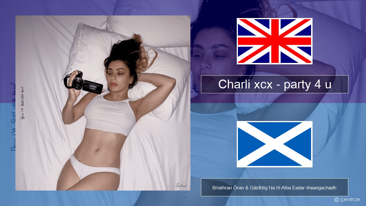 Charli xcx – party 4 u Gaelic Briathran Òran & Gàidhlig Na H-Alba Eadar-theangachadh