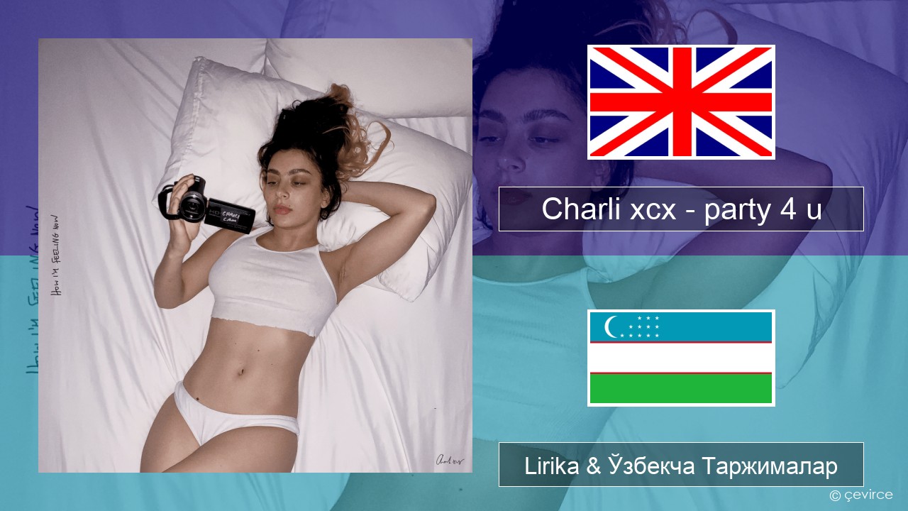 Charli xcx – party 4 u Инглиз тили Lirika & Ўзбекча (Кирил) Таржималар