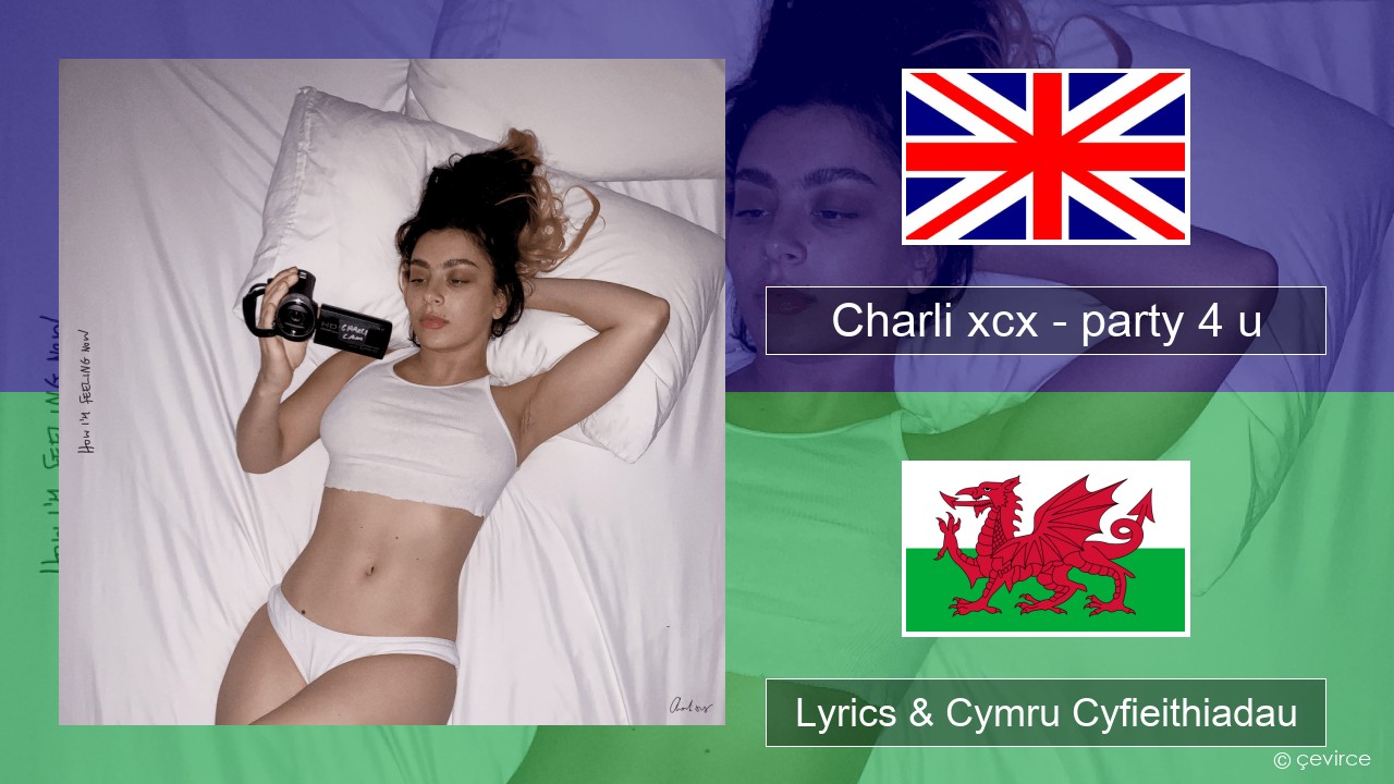 Charli xcx – party 4 u Saesneg Lyrics & Cymru Cyfieithiadau