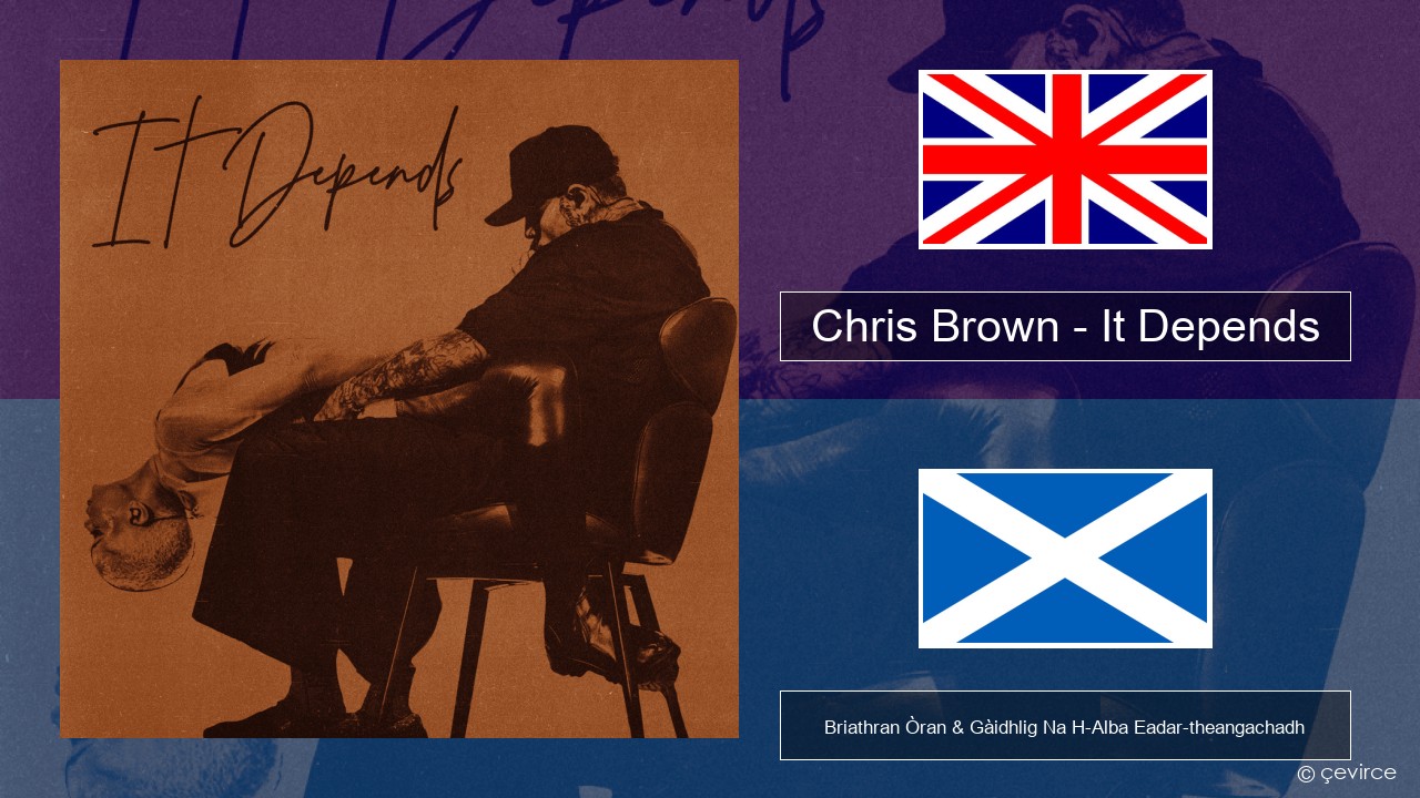Chris Brown – It Depends Gaelic Briathran Òran & Gàidhlig Na H-Alba Eadar-theangachadh