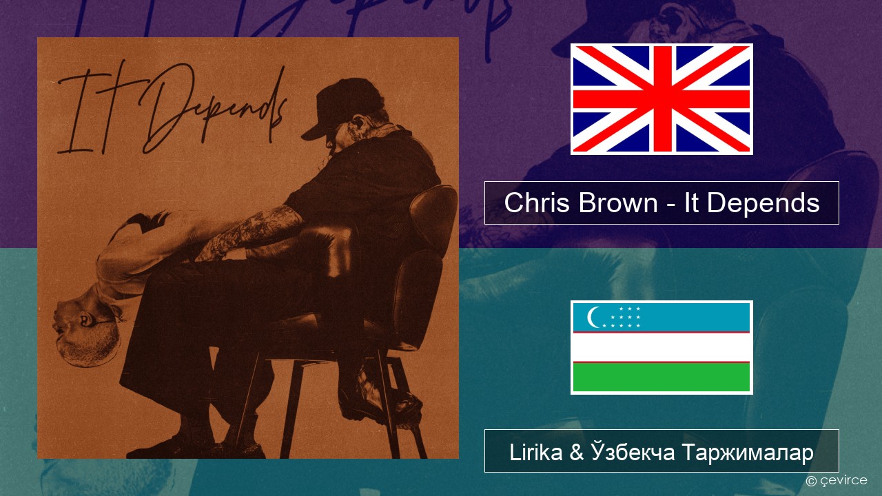 Chris Brown – It Depends Инглиз тили Lirika & Ўзбекча (Кирил) Таржималар