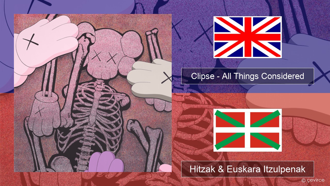 Clipse – All Things Considered Ingelesa Hitzak & Euskara Itzulpenak