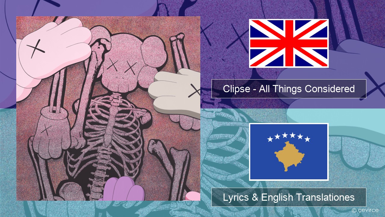 Clipse – All Things Considered Anglorum Lyrics & English Translationes
