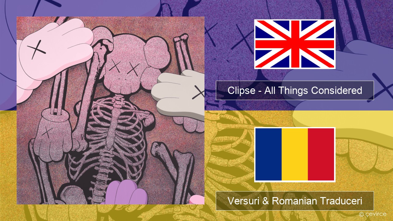 Clipse – All Things Considered Română Versuri & Romanian Traduceri
