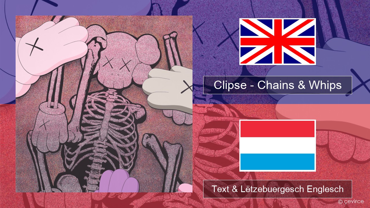 Clipse – Chains & Whips Englisch Text & Lëtzebuergesch Englesch