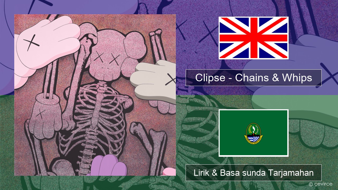Clipse – Chains & Whips Basa inggris Lirik & Basa sunda Tarjamahan