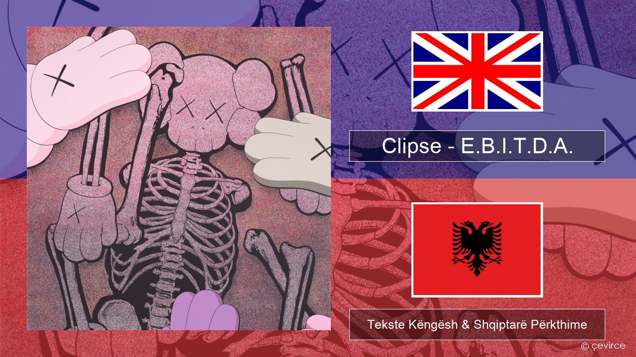Clipse – E.B.I.T.D.A. Anglisht Tekste Këngësh & Shqiptarë Përkthime