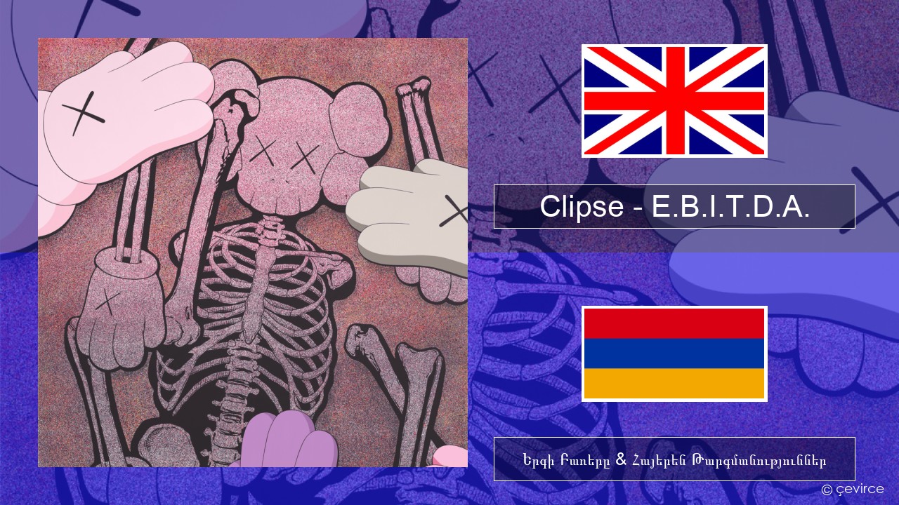 Clipse – E.B.I.T.D.A. Անգլերեն Երգի Բառերը & Հայերեն Թարգմանություններ