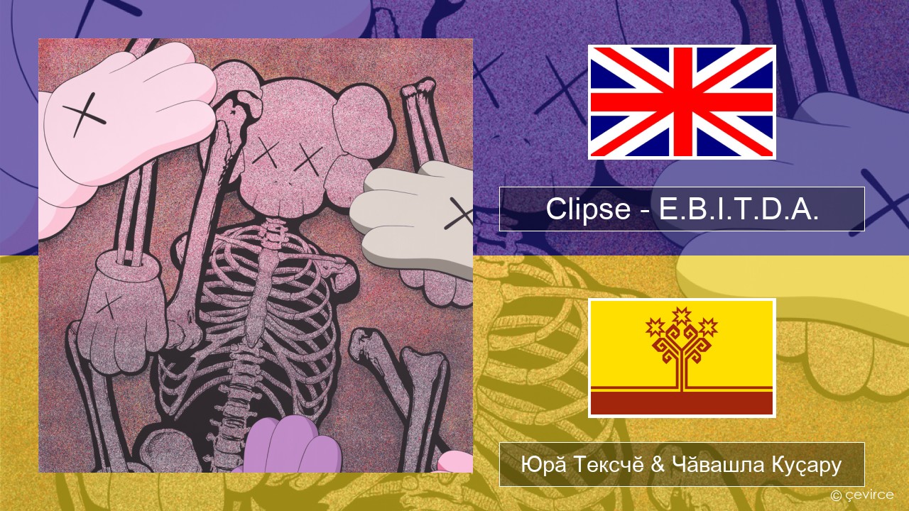Clipse – E.B.I.T.D.A. Акӑлчан Юрӑ Тексчӗ & Чӑвашла Куҫару