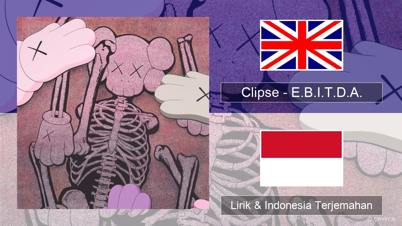 Clipse – E.B.I.T.D.A. Bahasa Indonesia Lirik & Indonesia Terjemahan
