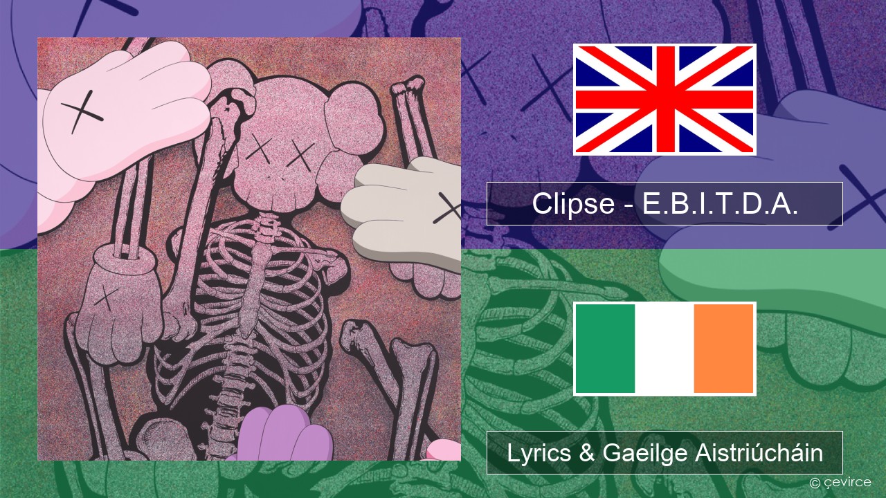 Clipse – E.B.I.T.D.A. Béarla Lyrics & Gaeilge Aistriúcháin