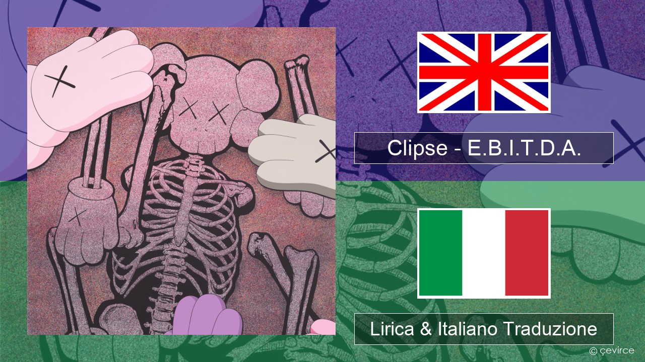 Clipse – E.B.I.T.D.A. Inglese Lirica & Italiano Traduzione