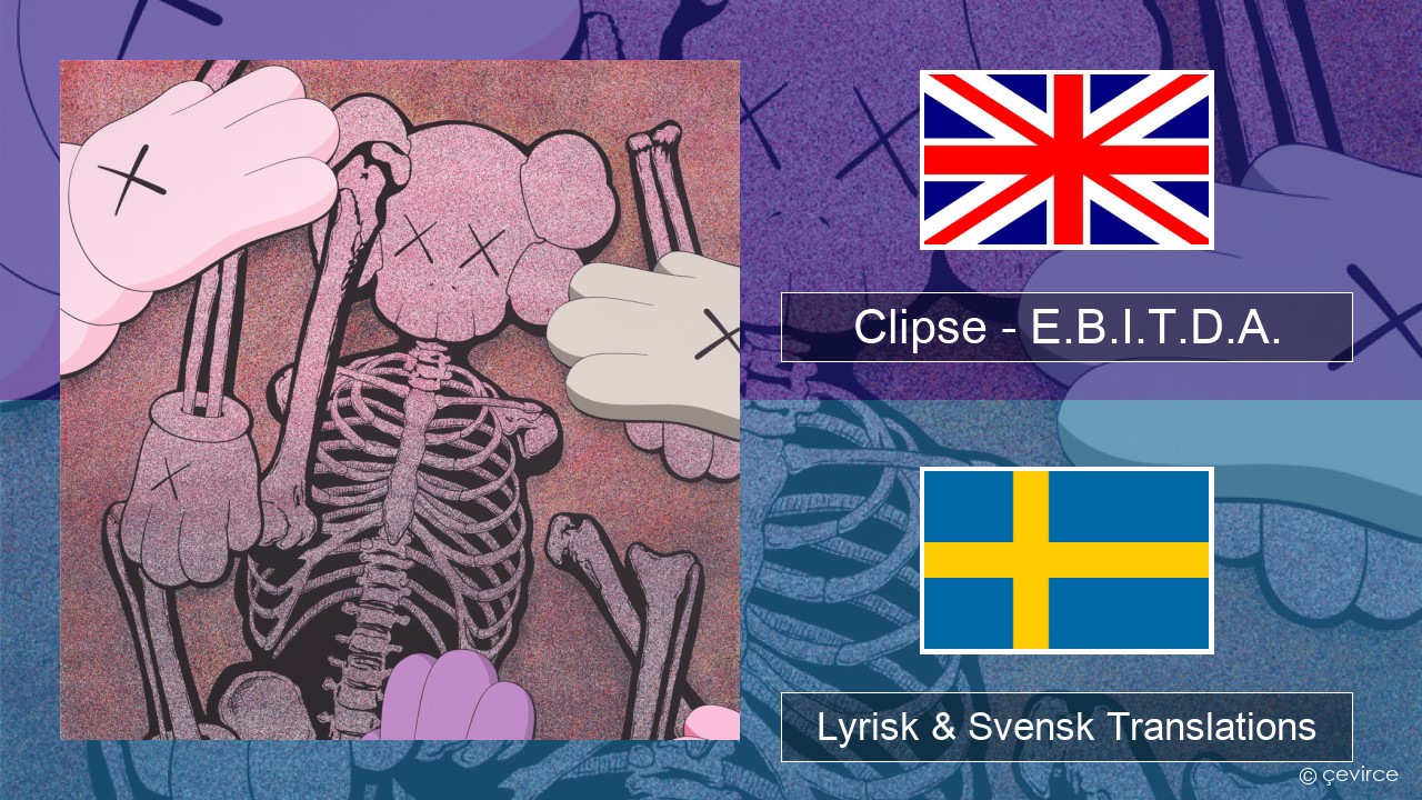 Clipse – E.B.I.T.D.A. Engelsk Lyrisk & Svensk Translations