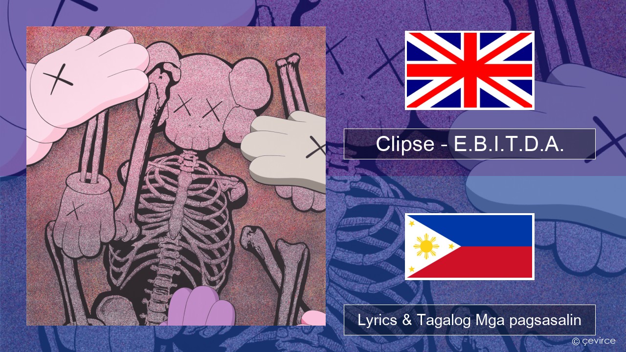 Clipse – E.B.I.T.D.A. Ingles Lyrics & Tagalog Mga pagsasalin