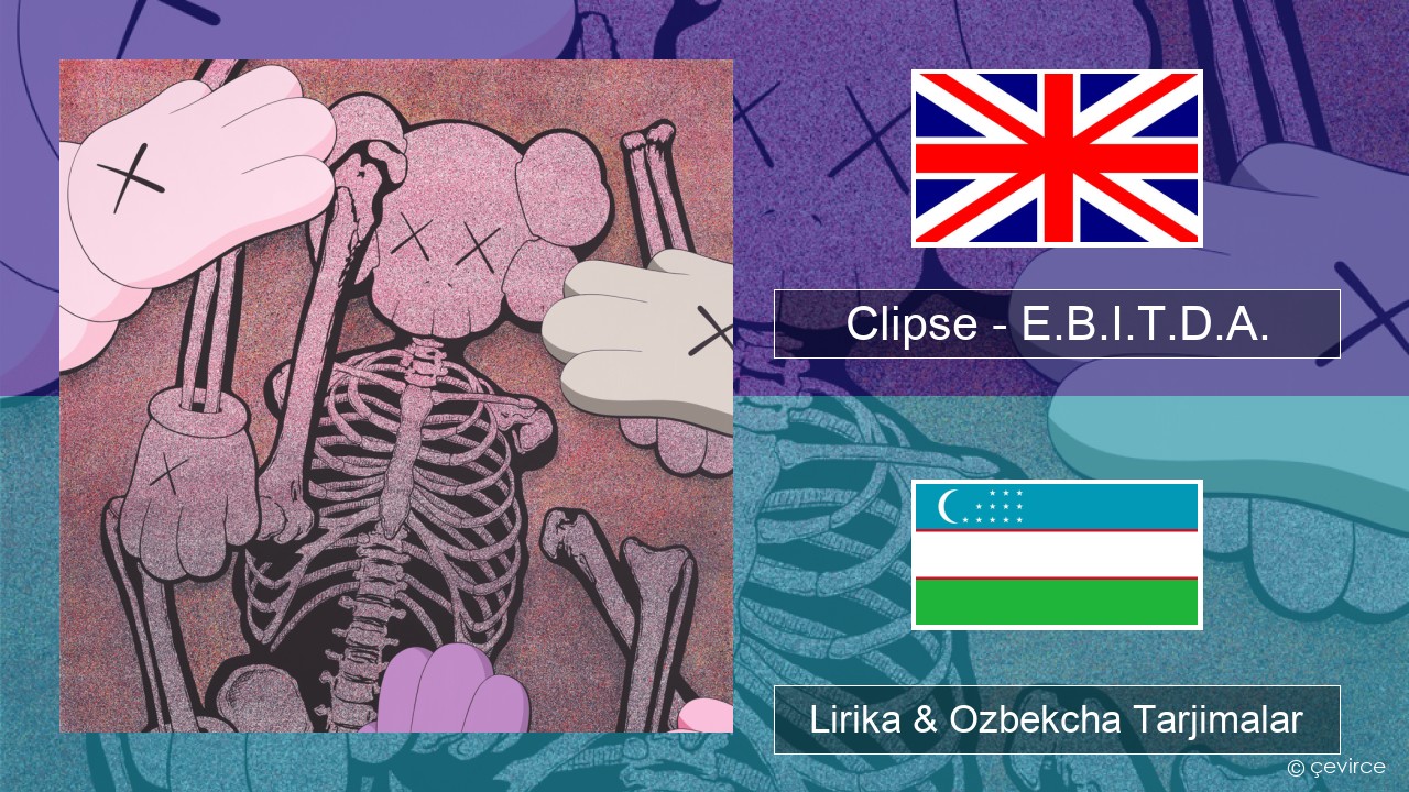 Clipse – E.B.I.T.D.A. Ingliz tili Lirika & Ozbekcha Tarjimalar